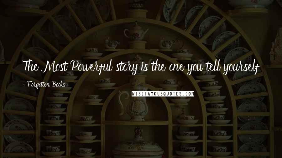 Forgotten Books Quotes: The Most Powerful story is the one you tell yourself