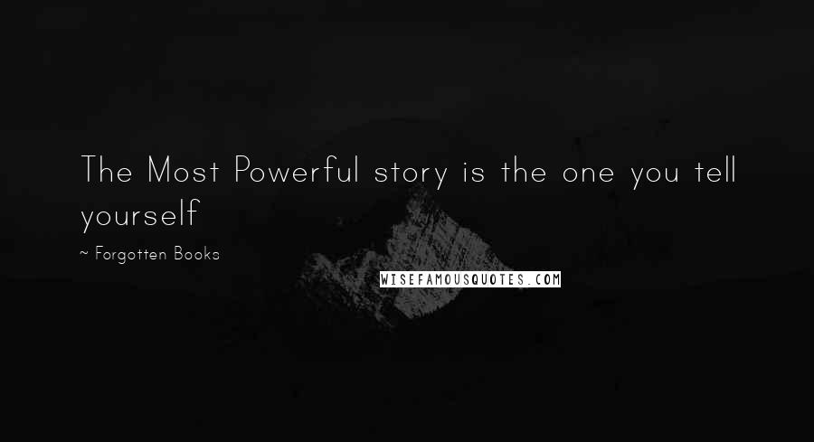 Forgotten Books Quotes: The Most Powerful story is the one you tell yourself