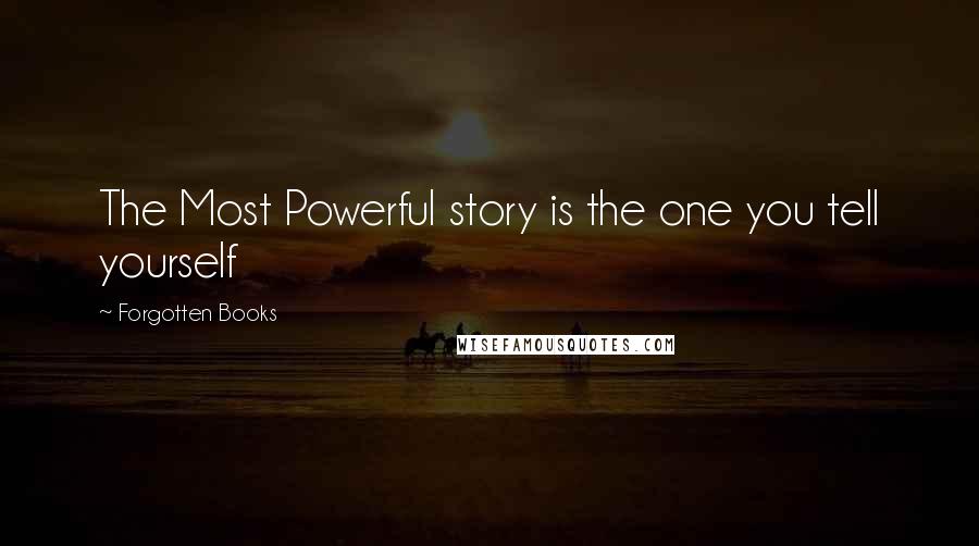 Forgotten Books Quotes: The Most Powerful story is the one you tell yourself