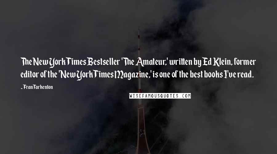 Fran Tarkenton Quotes: The New York Times Bestseller 'The Amateur,' written by Ed Klein, former editor of the 'New York Times Magazine,' is one of the best books I've read.