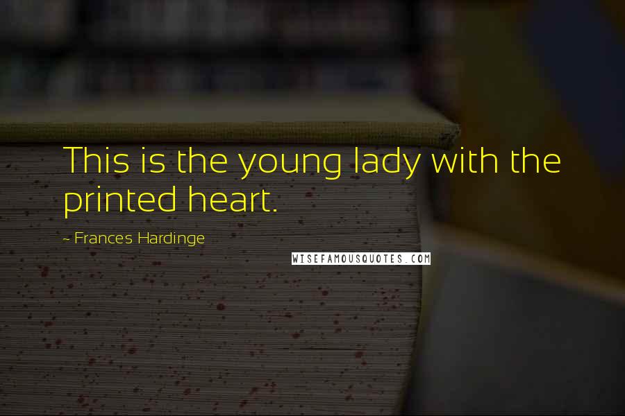 Frances Hardinge Quotes: This is the young lady with the printed heart.