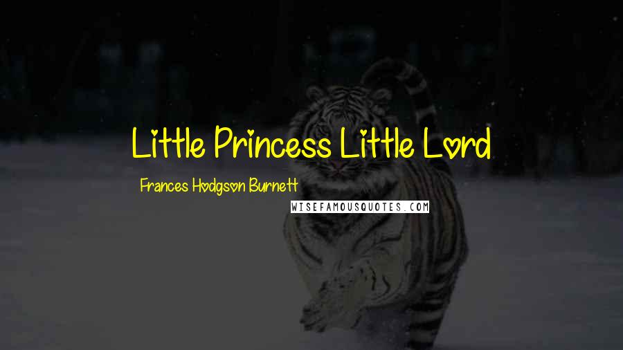 Frances Hodgson Burnett Quotes: Little Princess Little Lord