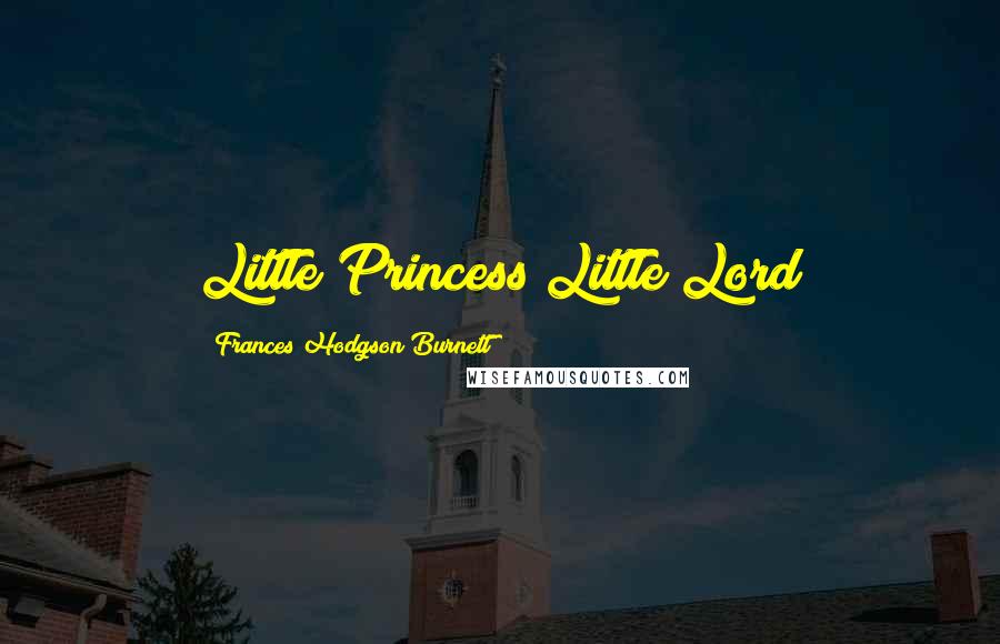 Frances Hodgson Burnett Quotes: Little Princess Little Lord