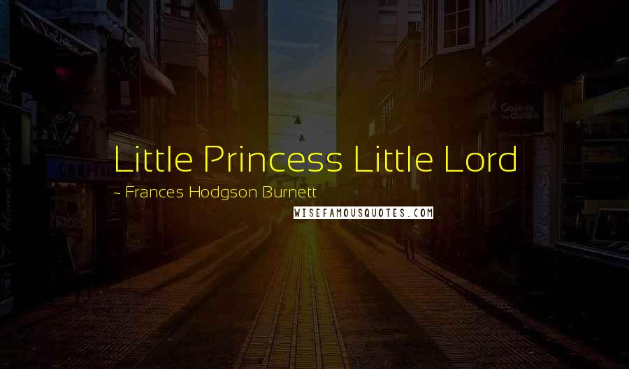 Frances Hodgson Burnett Quotes: Little Princess Little Lord