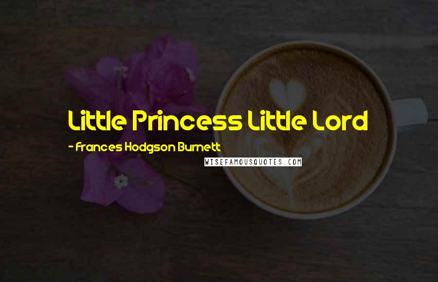 Frances Hodgson Burnett Quotes: Little Princess Little Lord