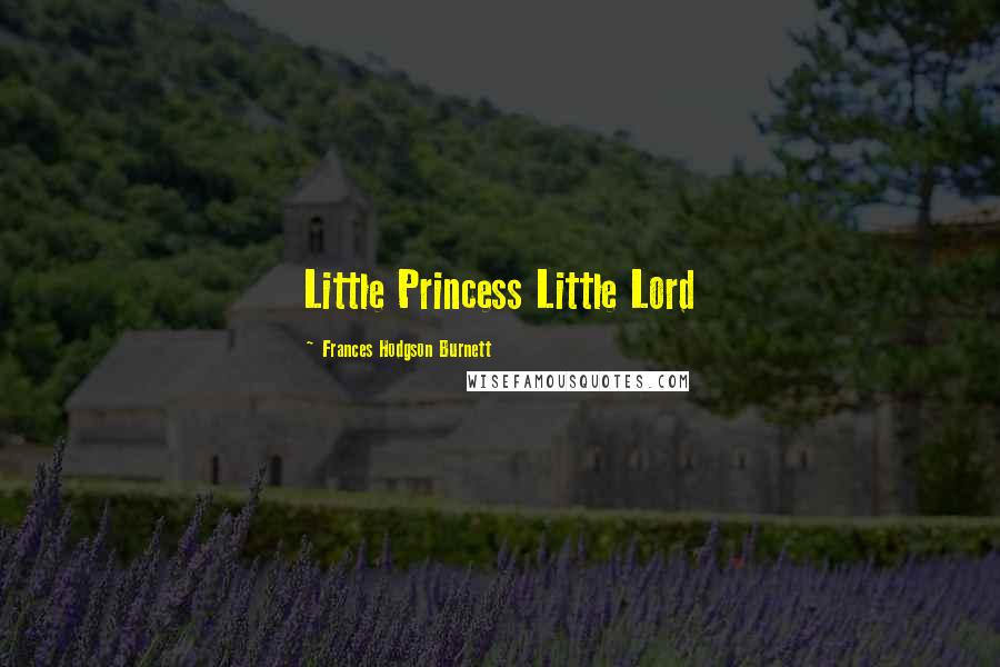 Frances Hodgson Burnett Quotes: Little Princess Little Lord