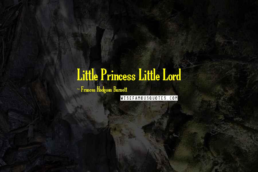 Frances Hodgson Burnett Quotes: Little Princess Little Lord