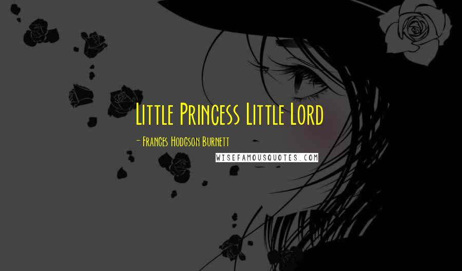 Frances Hodgson Burnett Quotes: Little Princess Little Lord