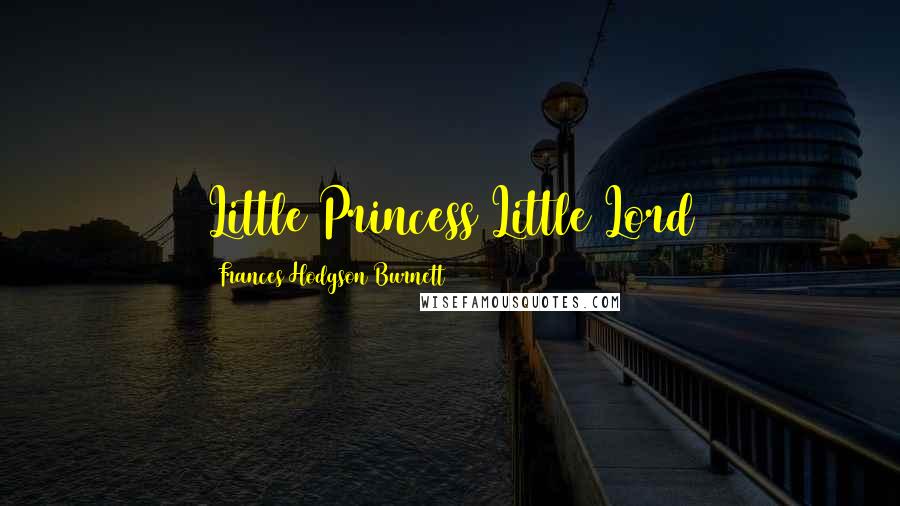 Frances Hodgson Burnett Quotes: Little Princess Little Lord