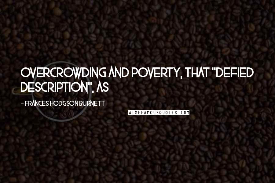 Frances Hodgson Burnett Quotes: Overcrowding and poverty, that "defied description", as