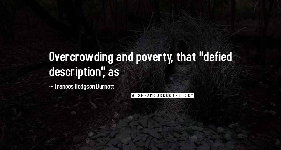 Frances Hodgson Burnett Quotes: Overcrowding and poverty, that "defied description", as