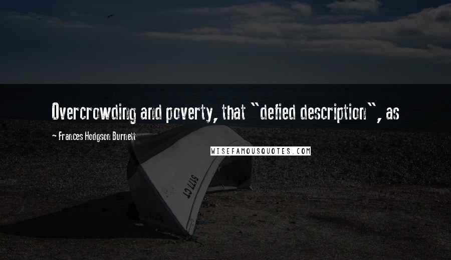 Frances Hodgson Burnett Quotes: Overcrowding and poverty, that "defied description", as