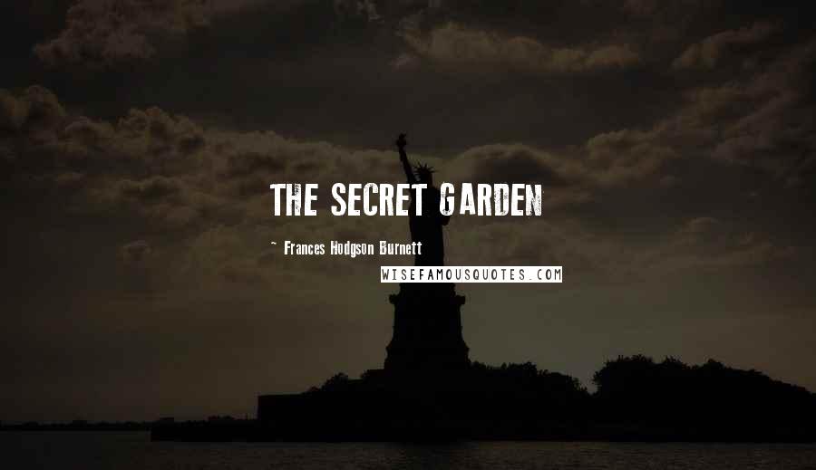 Frances Hodgson Burnett Quotes: THE SECRET GARDEN