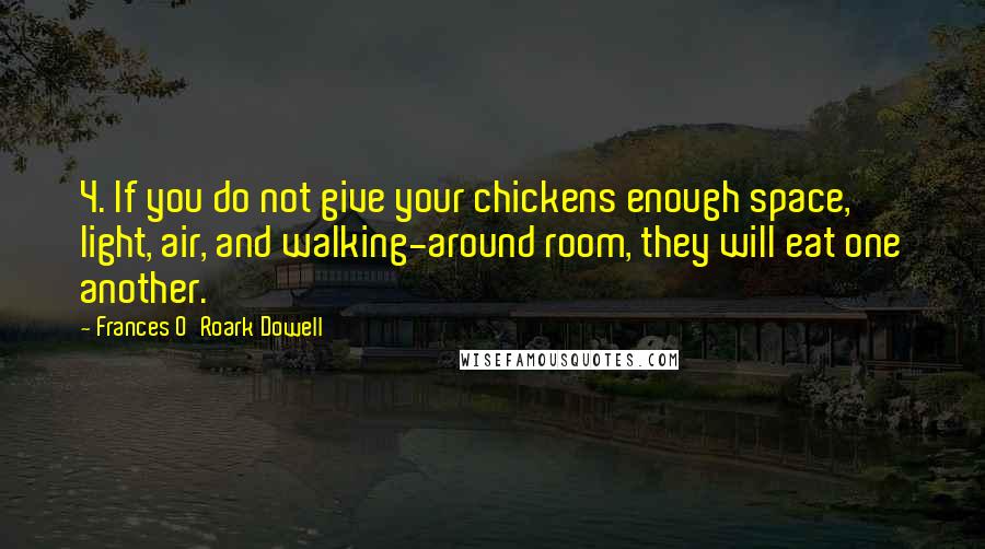 Frances O'Roark Dowell Quotes: 4. If you do not give your chickens enough space, light, air, and walking-around room, they will eat one another.