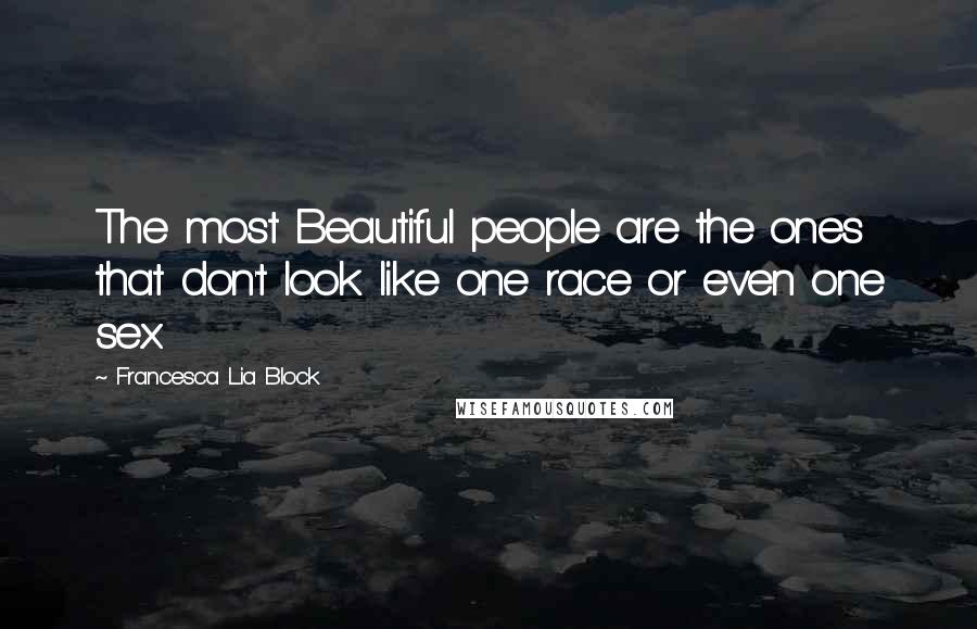 Francesca Lia Block Quotes: The most Beautiful people are the ones that don't look like one race or even one sex