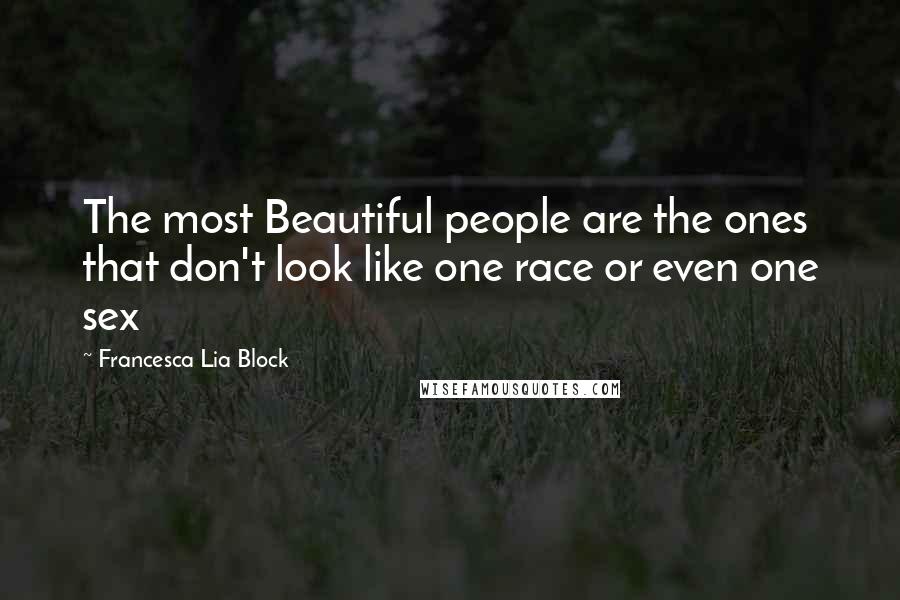 Francesca Lia Block Quotes: The most Beautiful people are the ones that don't look like one race or even one sex