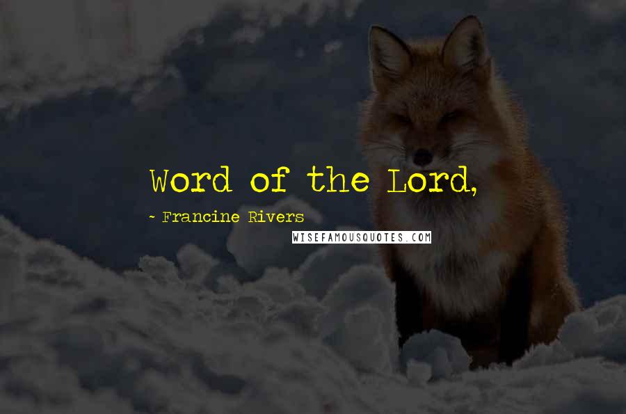 Francine Rivers Quotes: Word of the Lord,