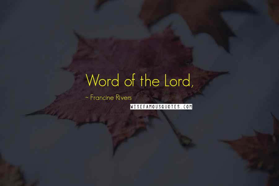 Francine Rivers Quotes: Word of the Lord,