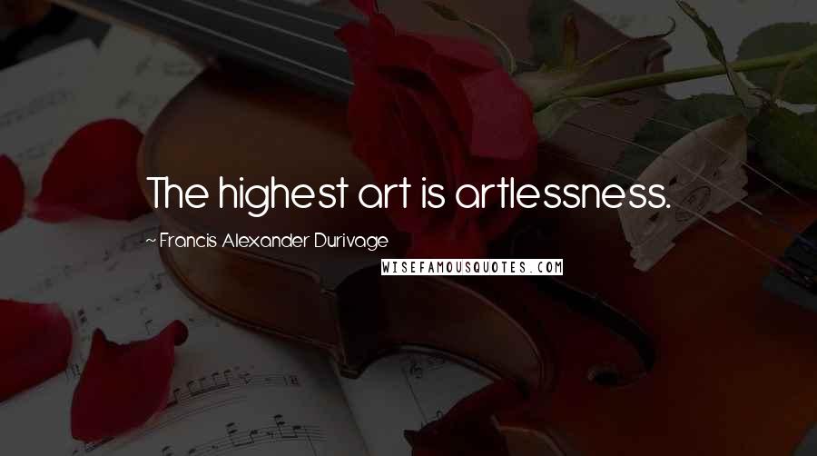 Francis Alexander Durivage Quotes: The highest art is artlessness.