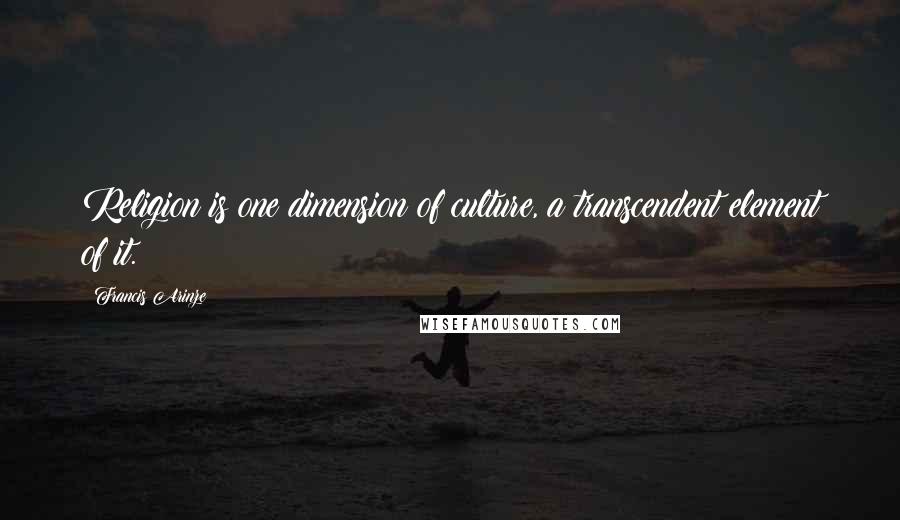 Francis Arinze Quotes: Religion is one dimension of culture, a transcendent element of it.