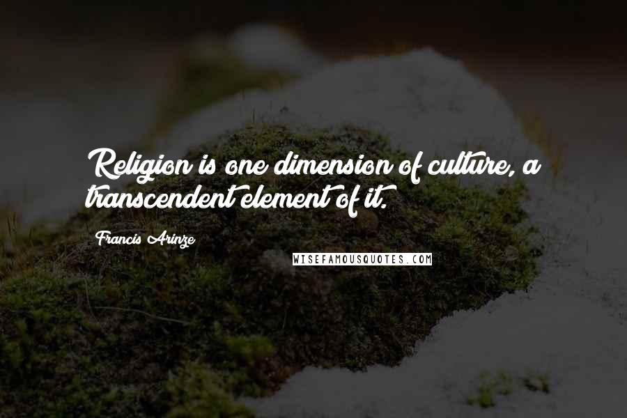Francis Arinze Quotes: Religion is one dimension of culture, a transcendent element of it.