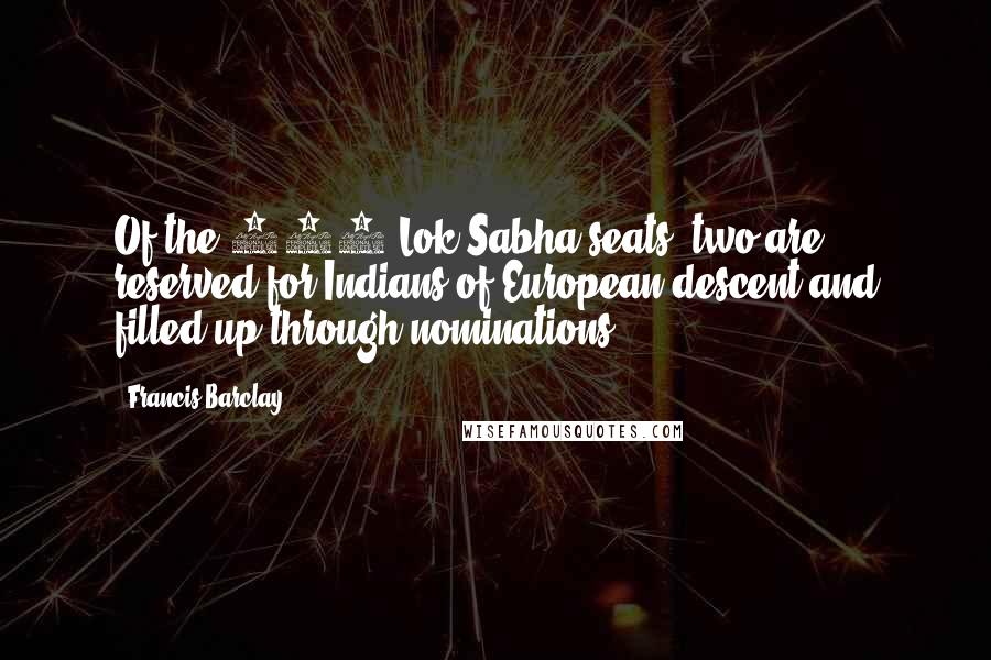 Francis Barclay Quotes: Of the 545 Lok Sabha seats, two are reserved for Indians of European descent and filled up through nominations.