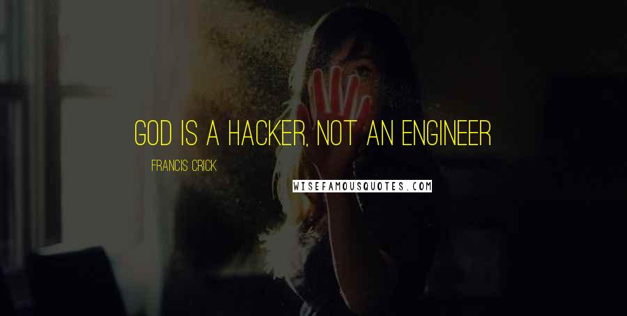 Francis Crick Quotes: God is a hacker, not an engineer