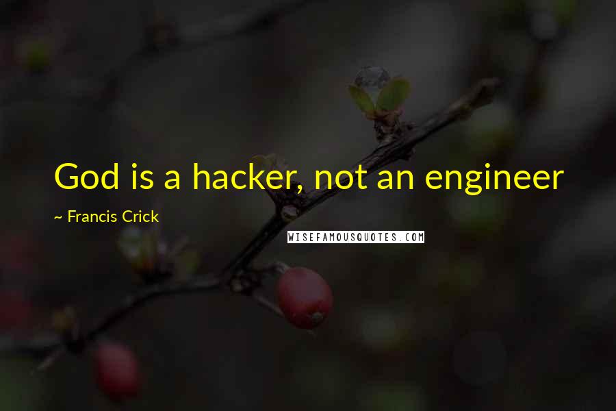 Francis Crick Quotes: God is a hacker, not an engineer