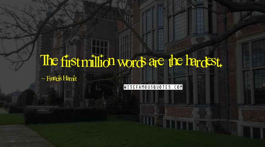 Francis Hamit Quotes: The first million words are the hardest.