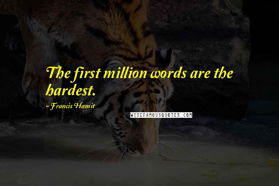 Francis Hamit Quotes: The first million words are the hardest.