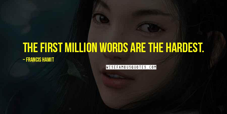 Francis Hamit Quotes: The first million words are the hardest.