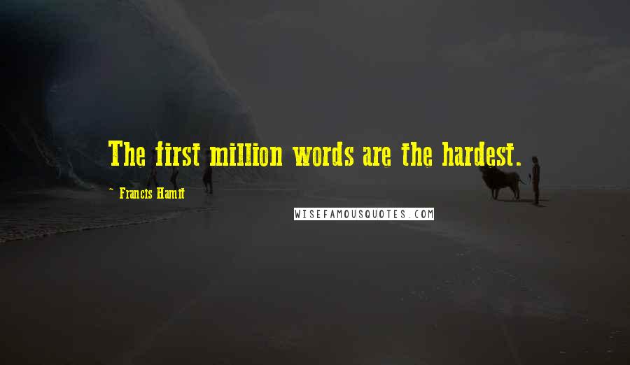 Francis Hamit Quotes: The first million words are the hardest.