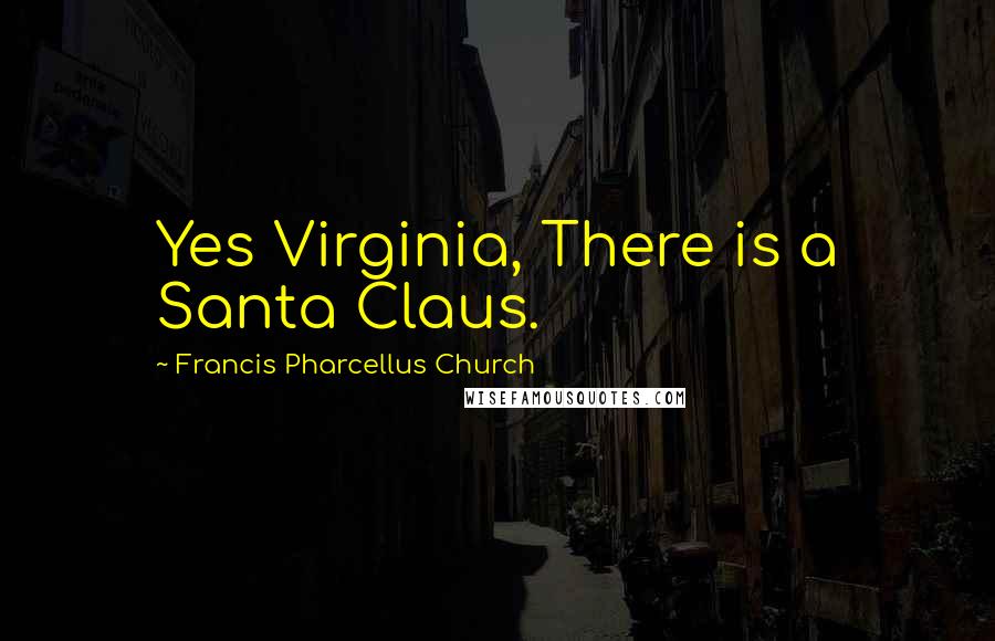 Francis Pharcellus Church Quotes: Yes Virginia, There is a Santa Claus.