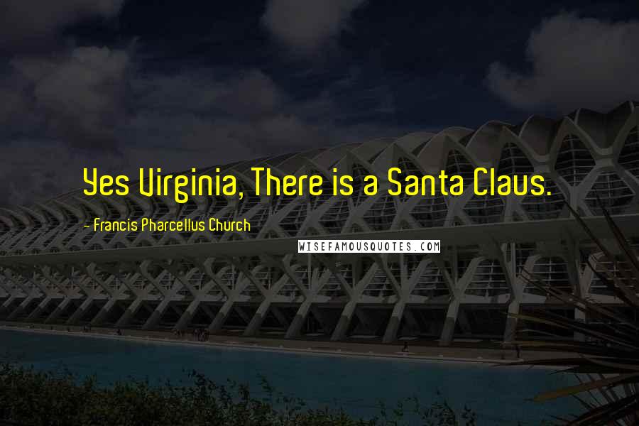 Francis Pharcellus Church Quotes: Yes Virginia, There is a Santa Claus.
