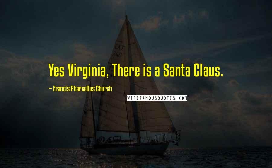 Francis Pharcellus Church Quotes: Yes Virginia, There is a Santa Claus.