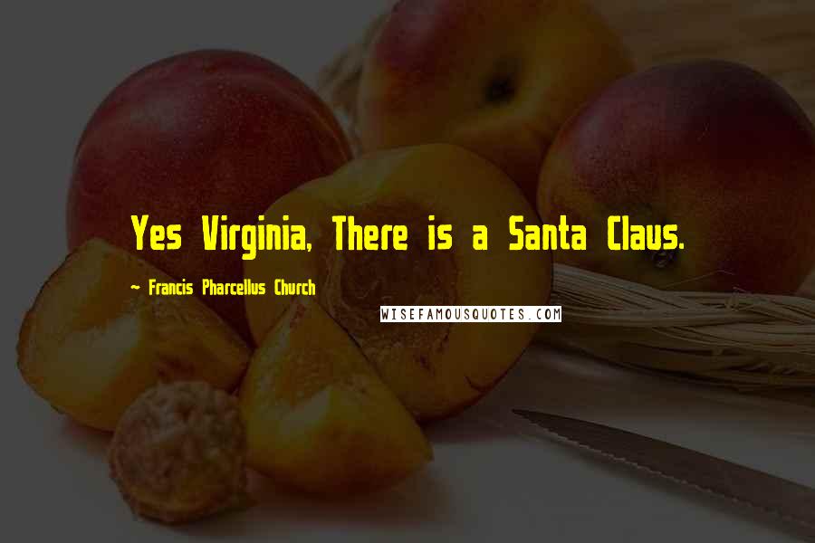 Francis Pharcellus Church Quotes: Yes Virginia, There is a Santa Claus.