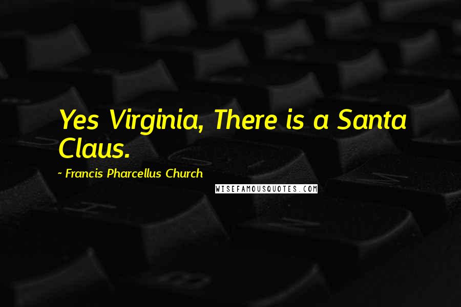 Francis Pharcellus Church Quotes: Yes Virginia, There is a Santa Claus.