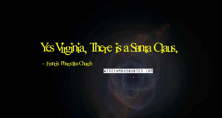Francis Pharcellus Church Quotes: Yes Virginia, There is a Santa Claus.