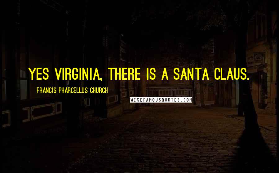 Francis Pharcellus Church Quotes: Yes Virginia, There is a Santa Claus.