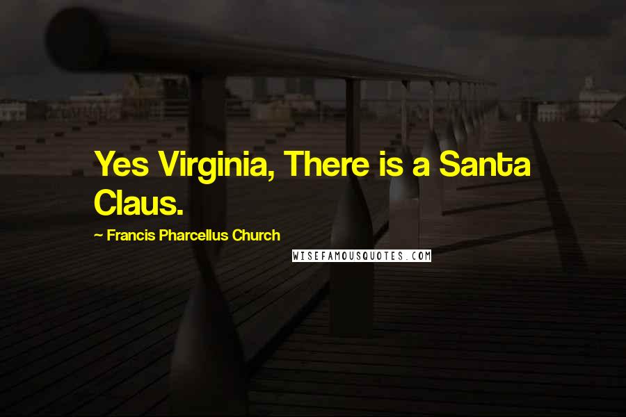 Francis Pharcellus Church Quotes: Yes Virginia, There is a Santa Claus.