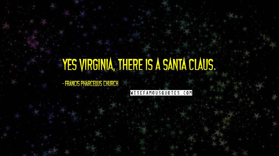 Francis Pharcellus Church Quotes: Yes Virginia, There is a Santa Claus.