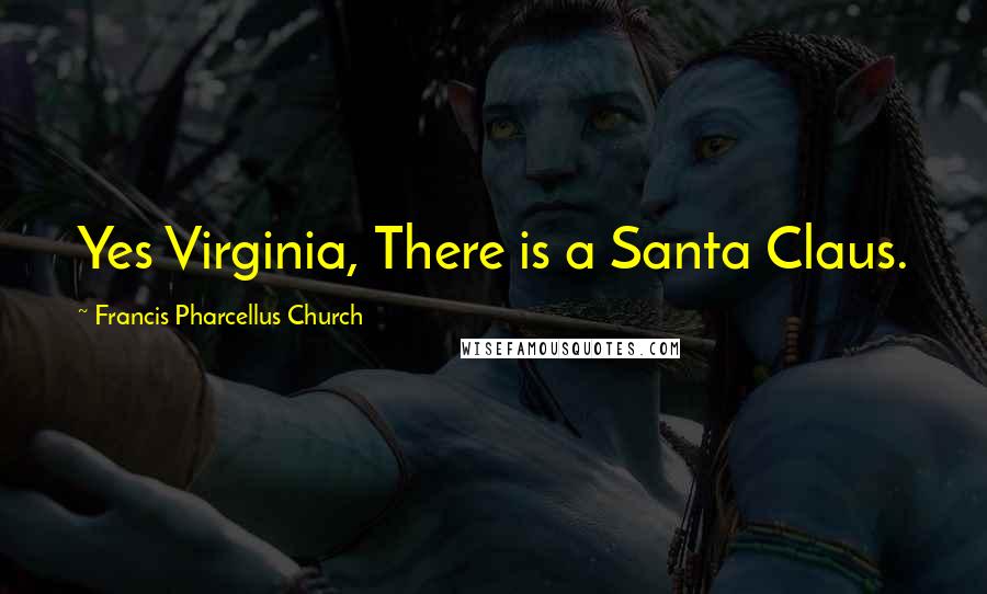 Francis Pharcellus Church Quotes: Yes Virginia, There is a Santa Claus.