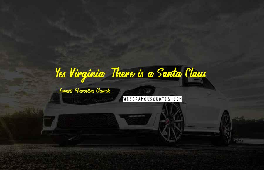 Francis Pharcellus Church Quotes: Yes Virginia, There is a Santa Claus.