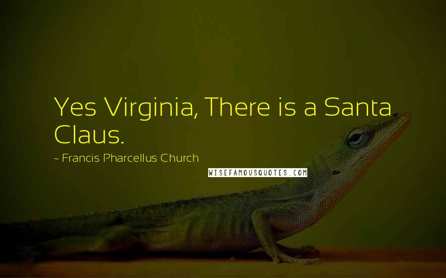 Francis Pharcellus Church Quotes: Yes Virginia, There is a Santa Claus.