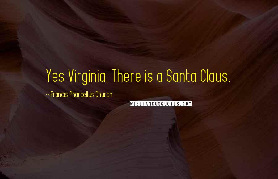 Francis Pharcellus Church Quotes: Yes Virginia, There is a Santa Claus.