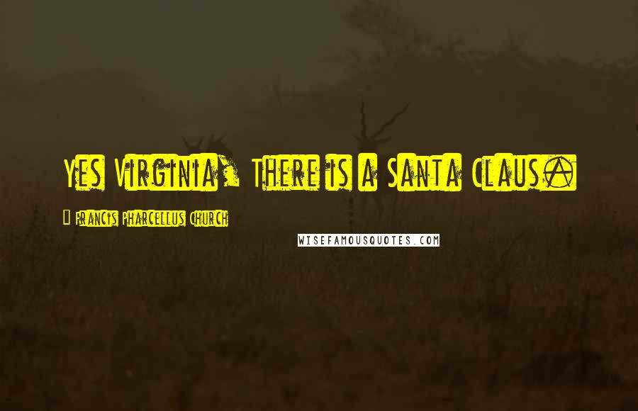 Francis Pharcellus Church Quotes: Yes Virginia, There is a Santa Claus.