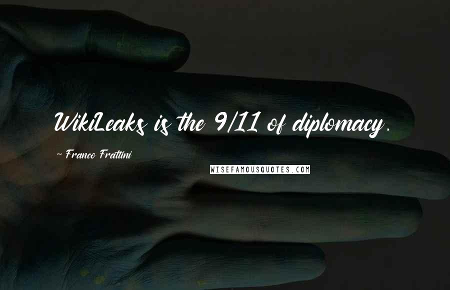 Franco Frattini Quotes: WikiLeaks is the 9/11 of diplomacy.