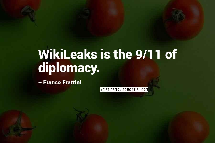 Franco Frattini Quotes: WikiLeaks is the 9/11 of diplomacy.