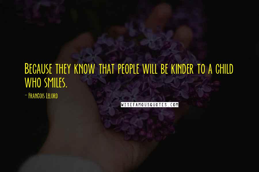 Francois Lelord Quotes: Because they know that people will be kinder to a child who smiles.