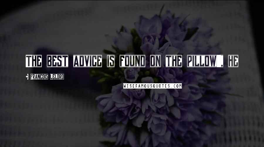 Francois Lelord Quotes: The best advice is found on the pillow', he